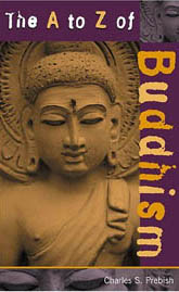 The A to Z of Buddhism:  Historical Dictionary of Buddhism