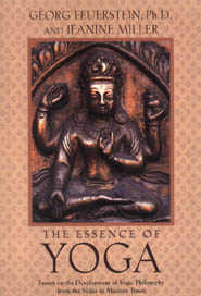 The Essence of Yoga : Essays on the Development of Yogic Philosophy from the Vedas to Modern Times