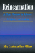 Reincarnation:  A New Horizon in Science, Religion, & Society