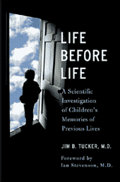 Life Before Life : A Scientific Investigation of Children's Memories of Previous Lives